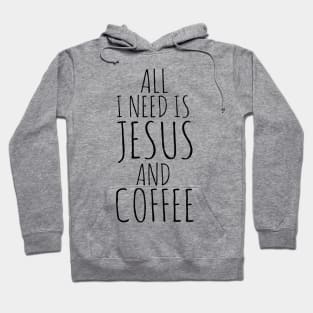 All I Need Is Jesus And Coffee Hoodie